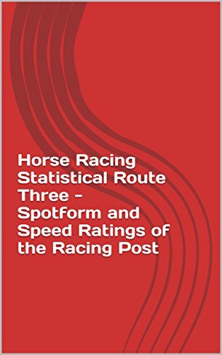 Horse Racing THE Statistical Route Three Spotform and Speed Ratings of ...