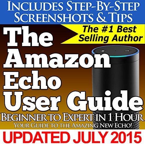The Amazon Echo User Guide (Beginner to Expert in 1 Hour): Your Guide ...