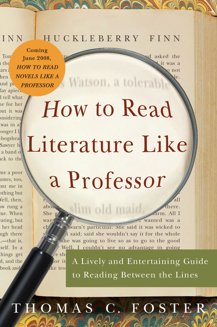 How to Read Literature Like a Professor: A Lively and Entertaining Guide to Reading Between the Lines