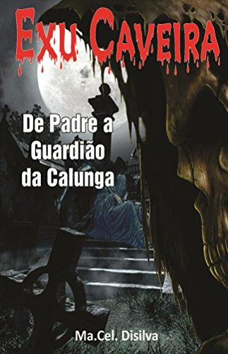"Exu Caveira".: De padre a guardião da calunga
