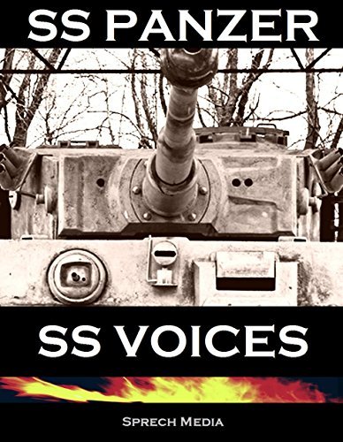 SS Panzer SS Voices - Eyewitness Panzer Crews - From Barbarossa to Berlin