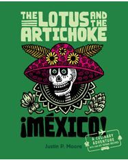 The Lotus and the Artichoke - Mexico!: A culinary adventure with over 60 vegan recipes