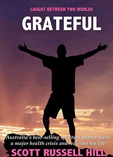 Grateful: Australia's best-seller spiritual author faces a major health crisis and reclaims his life