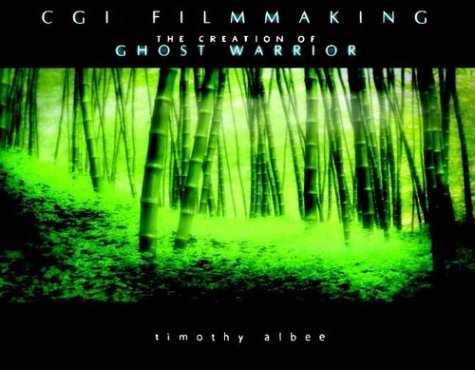 Cgi Authors CGI Short Filmmaking: The Creation of Ghost Warrior by Timothy Albee ...