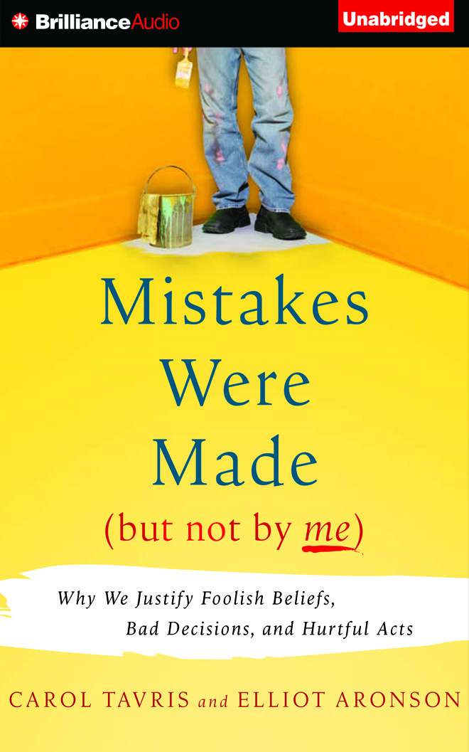 Mistakes Were Made (But Not by Me): Why We Justify Foolish Beliefs, Bad Decisions, and Hurtful Acts