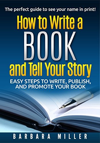 How to Write a Book and Tell Your Story: Easy Steps to Write, Publish ...