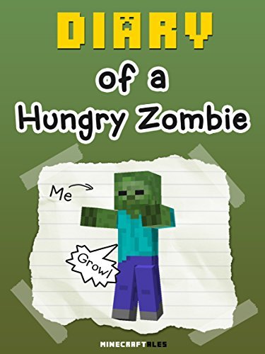 Diary of a Hungry Zombie [An Unofficial Minecraft Book]