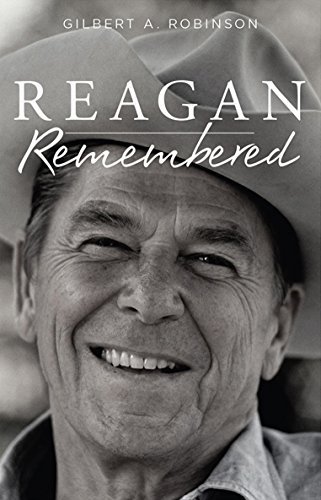 Reagan Remembered by Gilbert A. Robinson | Goodreads