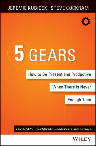 The 5 Gears: How to Be Present and Productive When There is Never Enough Time