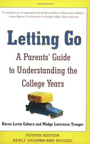Letting Go: A Parents' Guide to Understanding the College Years