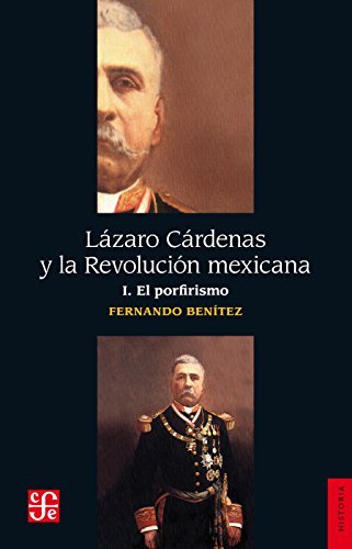 Lázaro Cárdenas y la Revolución mexicana. I. El porfirismo