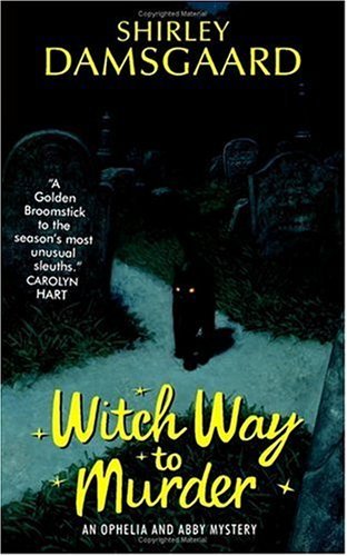 Witch Way to Murder (Ophelia & Abby, #1)