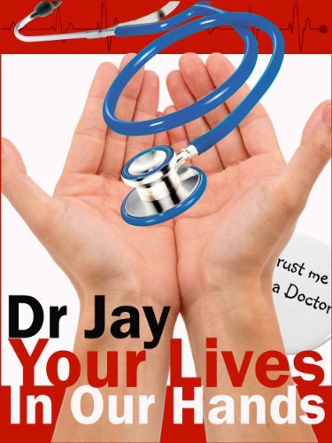 Your Lives in Our Hands: Based on true stories from a retired hospital doctor