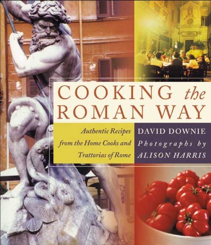 Cooking the Roman Way: Authentic Recipes from the Home Cooks and ...