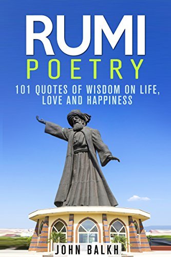 Rumi Poetry: 101 Quotes Of Wisdom On Life, Love And Happiness