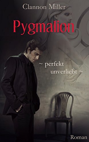 Pygmalion - perfekt unverliebt