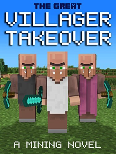 The Great Villager Takeover: A Mining Novel