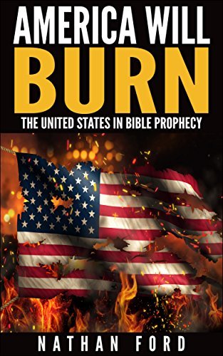 America Will Burn: The United States in Bible Prophecy