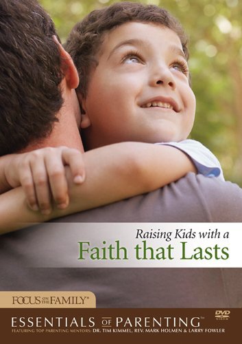 Raising Kids with a Faith That Lasts by Focus on the Family | Goodreads