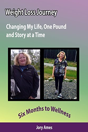 Weight Loss Journey: Changing My Life, One Pound and Story at a Time: Six Months to Wellness