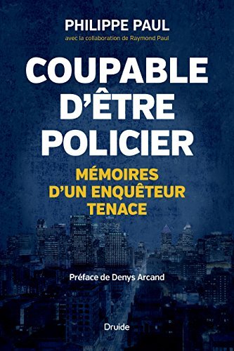Coupable d'être policier: Mémoires d'un enquêteur tenace