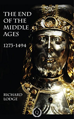 The End of the Middle Ages 1273-1494 (Illustrated) by Richard Lodge ...