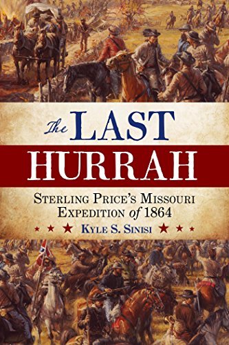 The Last Hurrah: Sterling Price's Missouri Expedition of 1864