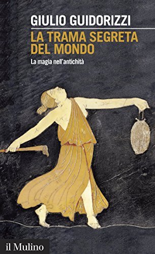 La trama segreta del mondo: La magia nell'antichità