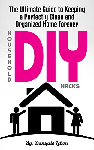 DIY Household Hacks: The Ultimate Guide to Keeping a Perfectly Clean ...