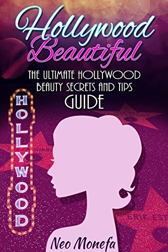 BEAUTY SECRETS: The Ultimate Hollywood Celebrity Beauty Secrets and