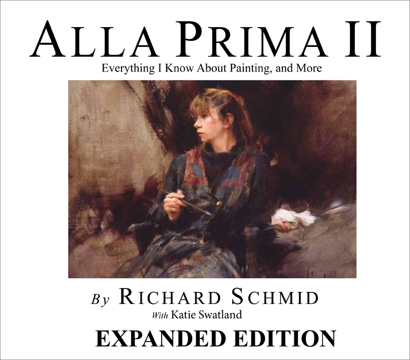 Alla Prima II: Everything I Know About Painting - and more