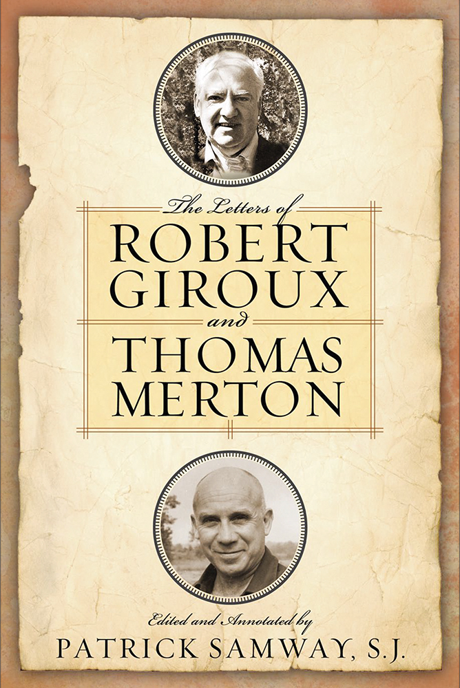 Letters of Robert Giroux and Thomas Merton, The by Patrick Samway