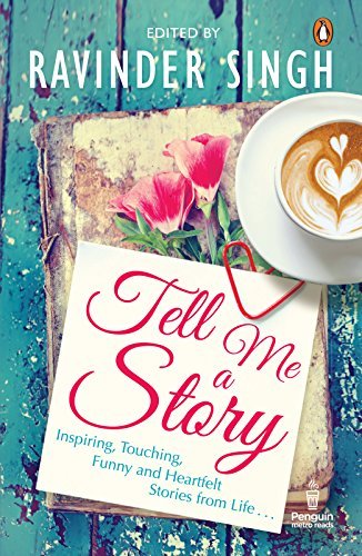Tell Me a Story: Inspiring, Touching, Funny and Heartfelt Stories from Life . . .