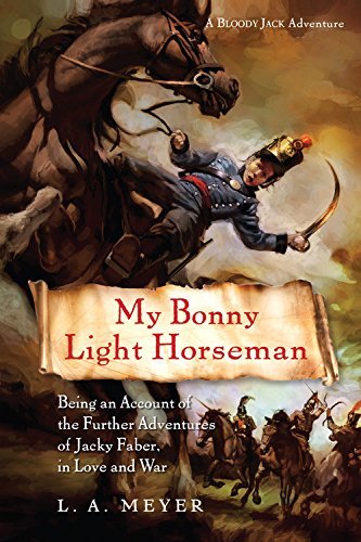 My Bonny Light Horseman: Being an Account of the Further Adventures of Jacky Faber, in Love and War (Bloody Jack, #6)