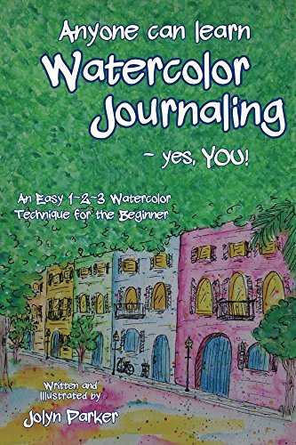 Anyone Can Learn Watercolor Journaling - Yes, You!: Easy Techniques for Drawing and Painting