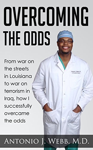 OVERCOMING THE ODDS: From war on the streets in Louisiana to war on terrorism in Iraq, how I successfully overcame the odds