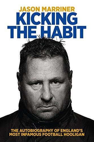 Kicking the Habit: The Autobiography of England's Most Infamous Football Hooligan