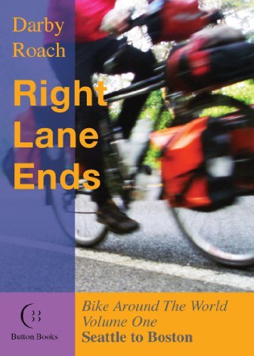 Right Lane Ends: Bike Around The World Volume I Seattle to Boston