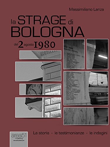 La strage di Bologna del 2 giugno 1980: La storia. Le testimonianze. Le indagini