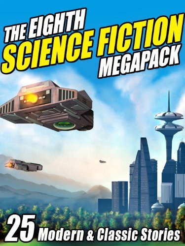 The Eighth Science Fiction MEGAPACK ®: 25 Modern and Classic Stories
