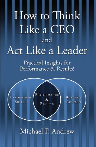 How To Think Like a CEO and Act Like a Leader by Michael F. Andrew ...