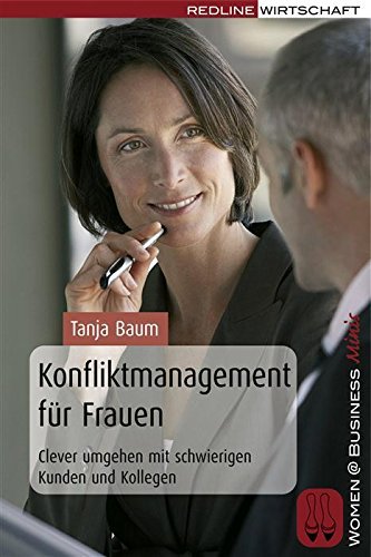 Konfliktmanagement für Frauen: Clever umgehen mit schwierigen Kunden und Kollegen (Women ...