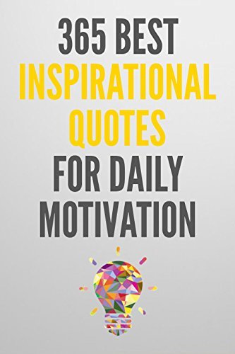 Inspirational Quotes: 365 Best Inspirational Quotes For Daily Motivation