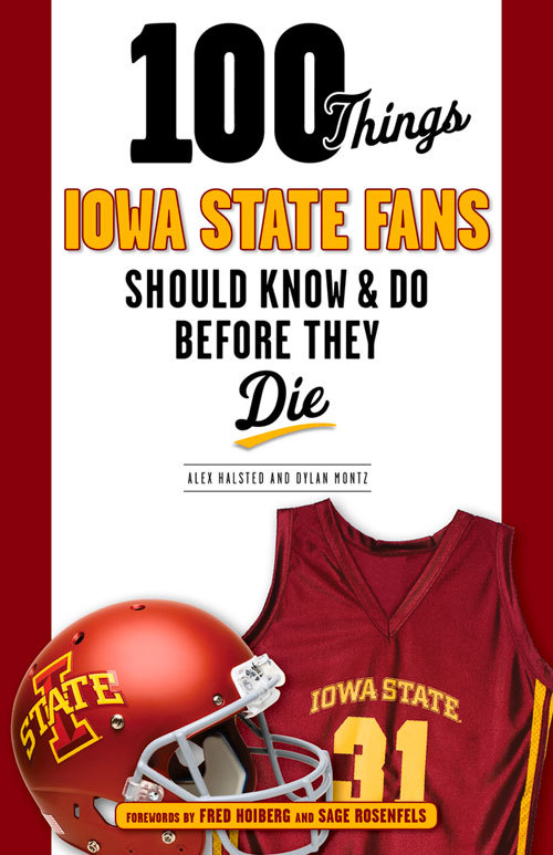 100 Things Iowa State Fans Should Know & Do Before They Die by Alex