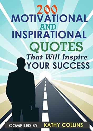 200 Motivational and inspirational Quotes That Will Inspire Your Success