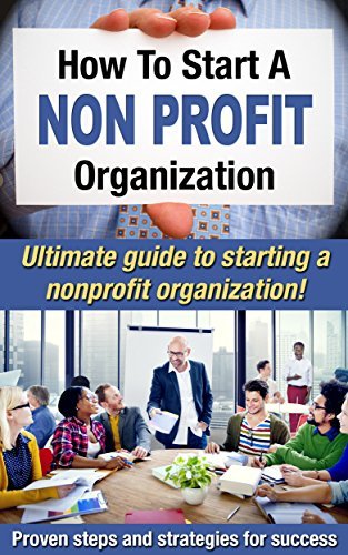 How To Start A Nonprofit Organization: Ultimate Guide To Starting A ...