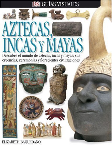Aztecas, Incas, Y Mayas (DK Eyewitness Books) by Elizabeth Baquedano ...
