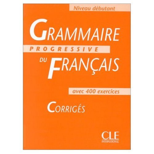 Grammaire Progressive du Francais: Niveau Debutant, Corriges