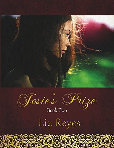 Josie's Prize - Book Two by Liz Reyes | Goodreads
