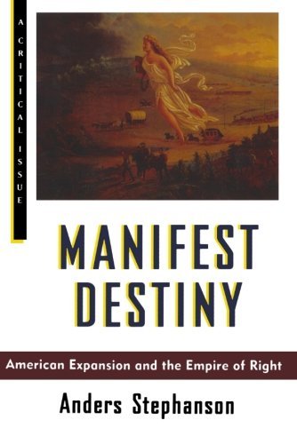 Manifest Destiny: American Expansion and the Empire of Right